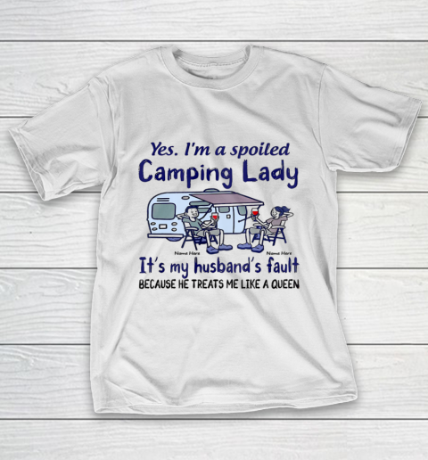 Yes I m a Spoiled Camping Lady It's my Husband's fault T-Shirt