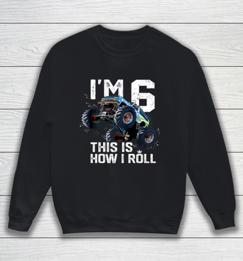 Kids I'm 6 This is How I Roll Monster Truck 6th Birthday Boy Gift 6 Year Old Sweatshirt
