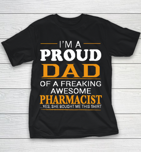Father's Day Funny Gift Ideas Apparel  Proud Dad of Freaking Awesome PHARMACIST She bought me this Youth T-Shirt