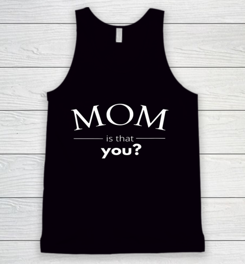 Mom is that You Funny Tank Top
