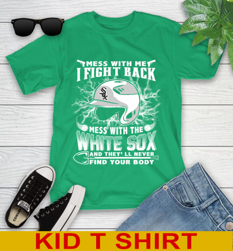 MLB Baseball Chicago White Sox Mess With Me I Fight Back Mess With My Team And They'll Never Find Your Body Shirt Youth T-Shirt 7