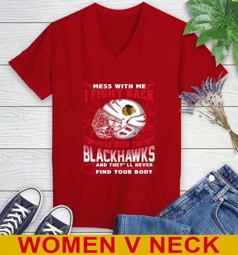 NHL Hockey Chicago Blackhawks Mess With Me I Fight Back Mess With My Team And They'll Never Find Your Body Shirt Women's V-Neck T-Shirt 10