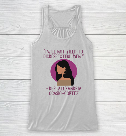 I Will Not Yield To Disrespectful Men Rep Alexandria Ocasio Cortez Racerback Tank