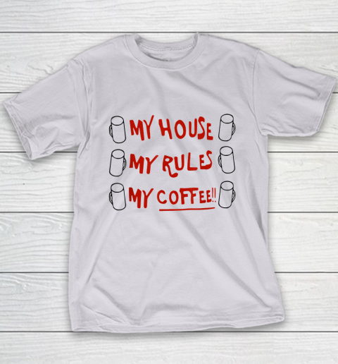 My House My Rules My Coffee Youth T-Shirt 3