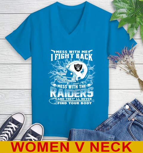 NFL Football Oakland Raiders Mess With Me I Fight Back Mess With My Team And They'll Never Find Your Body Shirt Women's V-Neck T-Shirt 7