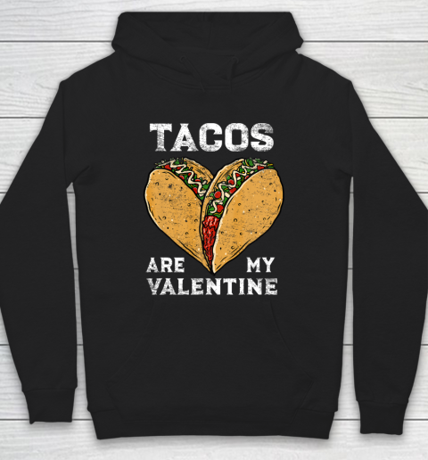 Tacos Are My Valentine Taco Lover Heart Valentines Day Gift Hoodie