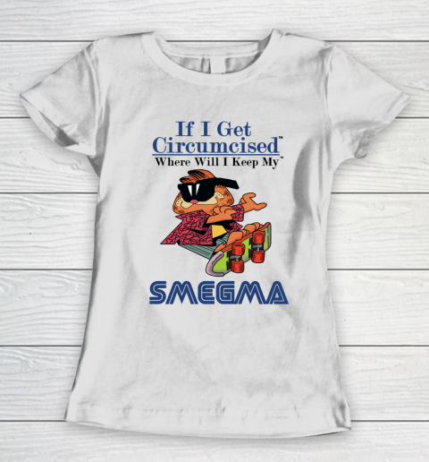 If I Get Circumcised When Will I Keep My Smegma Women's T-Shirt