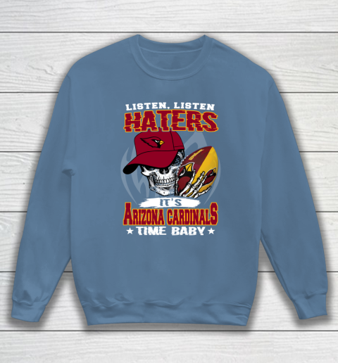 Listen Haters It is CARDINALS Time Baby NFL Sweatshirt 6