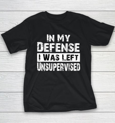 Cool Funny tee In My Defense I Was Left Unsupervised Youth T-Shirt