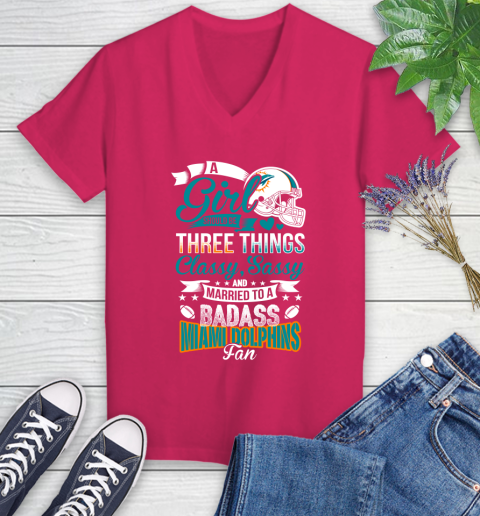 Miami Dolphins NFL Football A Girl Should Be Three Things Classy Sassy And A Be Badass Fan Women's V-Neck T-Shirt 9