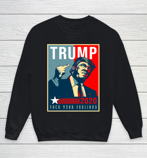 Funny Trump 2020 FUCK Your Feelings Youth Sweatshirt