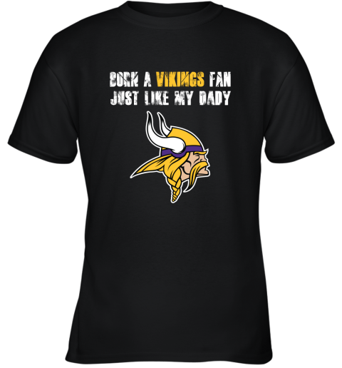 Minnesota Vikings Born A Vikings Fan Just Like My Daddy Youth T-Shirt