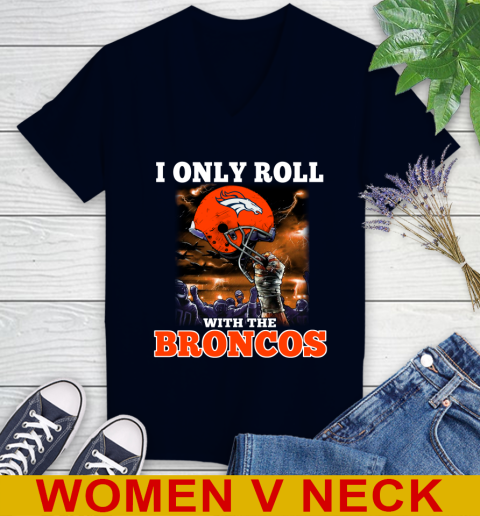 Denver Broncos NFL Football I Only Roll With My Team Sports Women's V-Neck T-Shirt 2