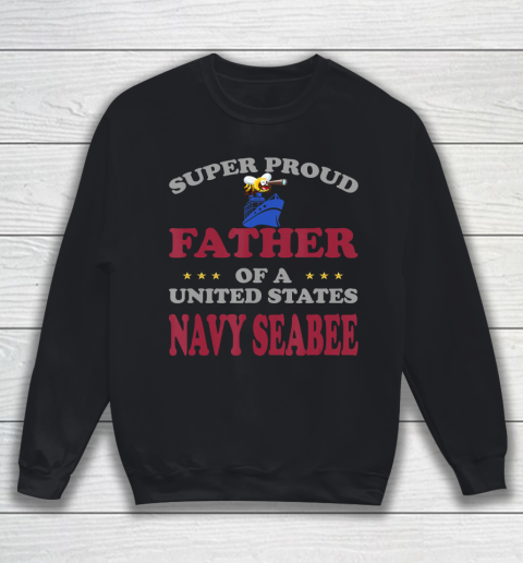 Father gift shirt Veteran Super Proud Father of a United States Navy Seabee T Shirt Sweatshirt