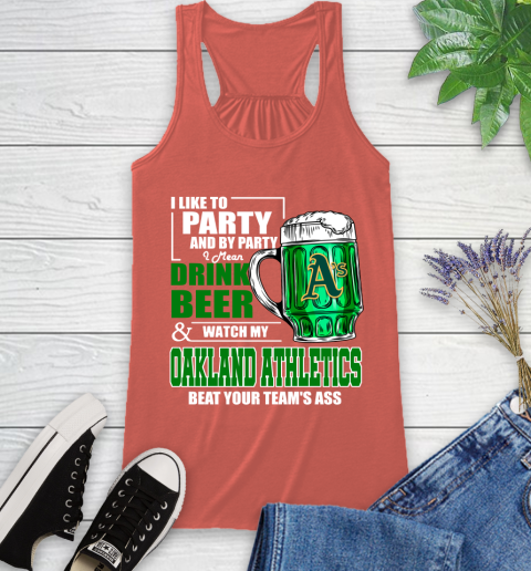 MLB I Like To Party And By Party I Mean Drink Beer And Watch My Oakland Athletics Beat Your Team's Ass Baseball Racerback Tank 3