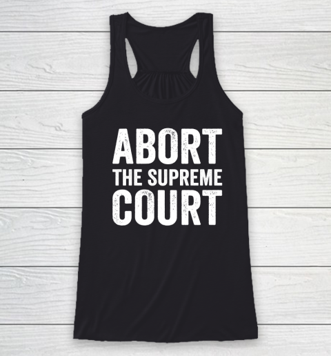 Abort The Supreme Court Racerback Tank