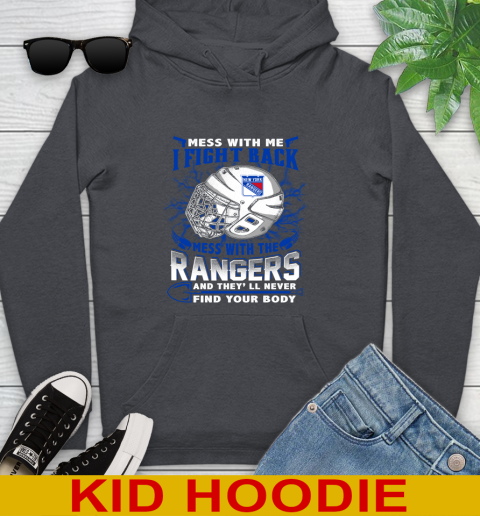 NHL Hockey New York Rangers Mess With Me I Fight Back Mess With My Team And They'll Never Find Your Body Shirt Youth Hoodie 9