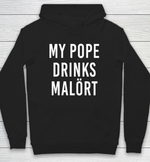 My Pope Drinks Malort Hoodie
