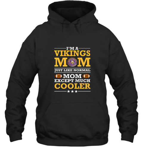 I'm A Vikings Mom Just Like Normal Mom Except Cooler NFL Hoodie