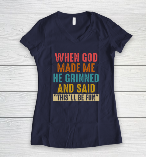 When God Made Me He Said This'll Be Fun Women's V-Neck T-Shirt 7