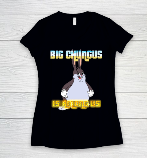 Big Chungus Is Among us shirt Women's V-Neck T-Shirt