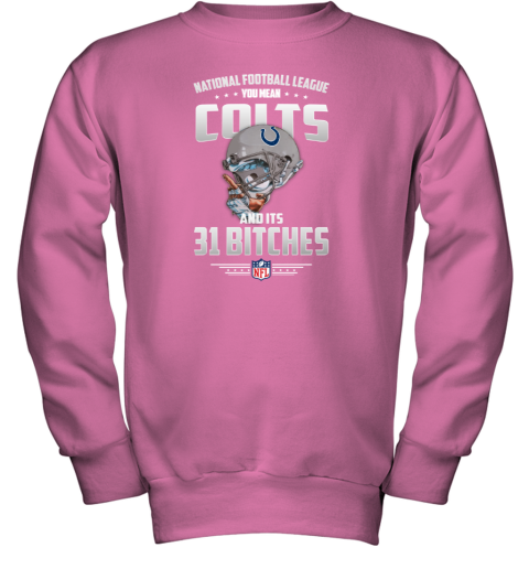 NFL You Mean Colts And Its 31 Bitches Indianapolis T-Shirt - Rookbrand