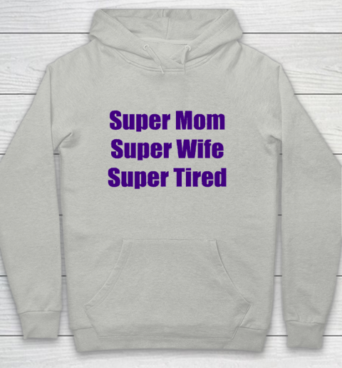 Mother's Day Funny Gift Ideas Apparel  Super Mom, Super Wife, Super Tired T Shirt Youth Hoodie