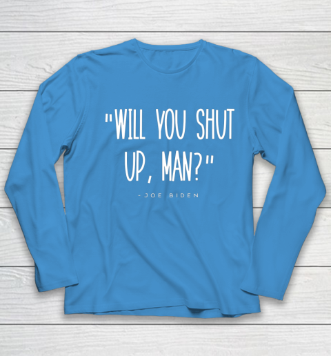 Will You Shut Up Man Joe Biden Youth Long Sleeve 5