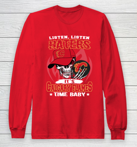 Listen Haters It is FLAMES Time Baby NHL Long Sleeve T-Shirt 7