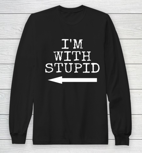 I m Stupid I m with Stupid Funny Couples Gift Long Sleeve T-Shirt