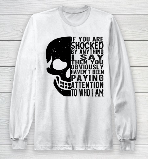 If You Are Shocked By Anything I Say Then You Obviously Shirt Long Sleeve T-Shirt