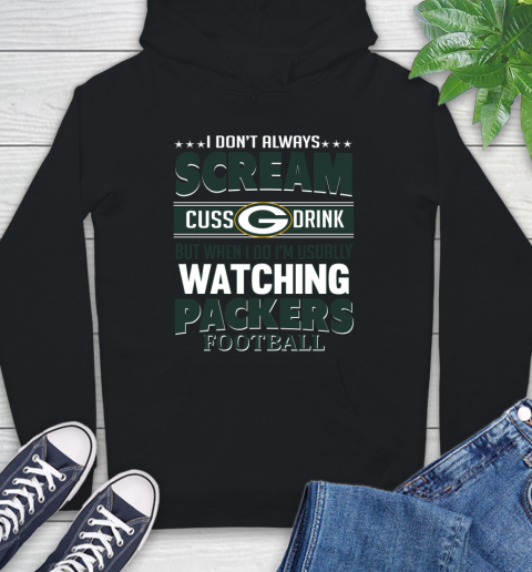 Green Bay Packers NFL Football I Scream Cuss Drink When I'm Watching My Team Hoodie