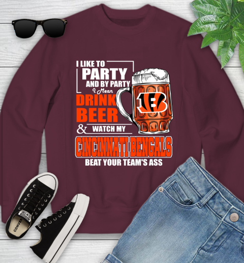 NFL I Like To Party And By Party I Mean Drink Beer and Watch My Cincinnati Bengals Beat Your Team's Ass Football Youth Sweatshirt 4