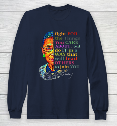 Awesome Ruth Bader Ginsburg Fight For The Things You Care Long Sleeve T-Shirt 10