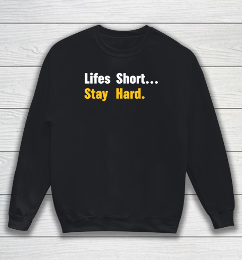 Lifes Short Stay Hard Sweatshirt