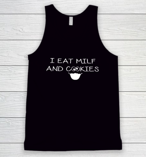 I Eat Milf And Cookies Humor Funny Tank Top