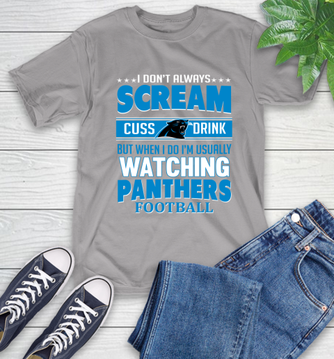 Carolina Panthers NFL Football I Scream Cuss Drink When I'm Watching My Team T-Shirt 6