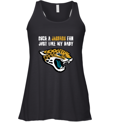 Jacksonville Jaguars Born A Jaguars Fan Just Like My Daddy Racerback Tank