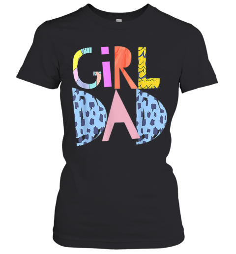 #Girldad Girl Dad Im A Girls Dad Proud Dad Gear Women's T-Shirt