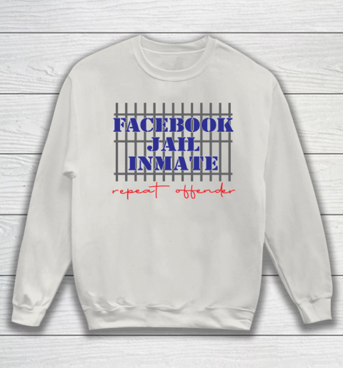 Facebook Jail tshirt Inmate Repeat Offender  FB Jail Sweatshirt 8