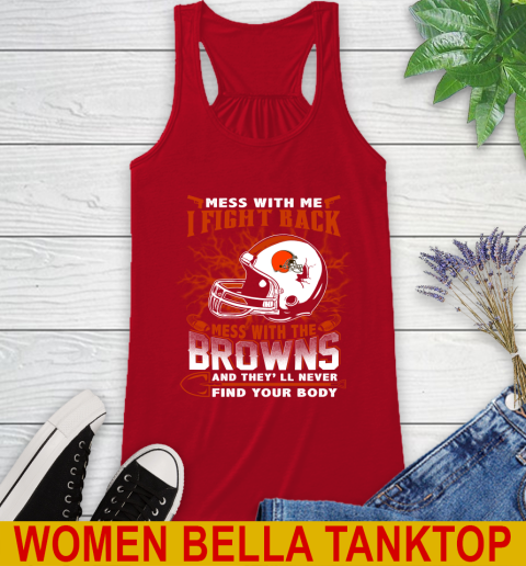 NFL Football Cleveland Browns Mess With Me I Fight Back Mess With My Team And They'll Never Find Your Body Shirt Racerback Tank 4