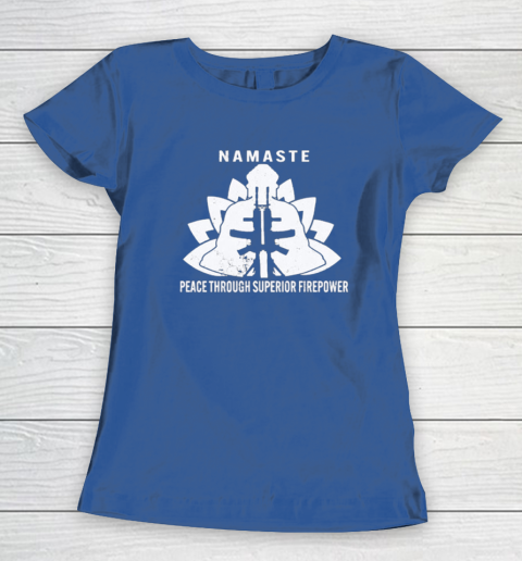 Namaste Peace Through Superior Firepower Women's T-Shirt 6