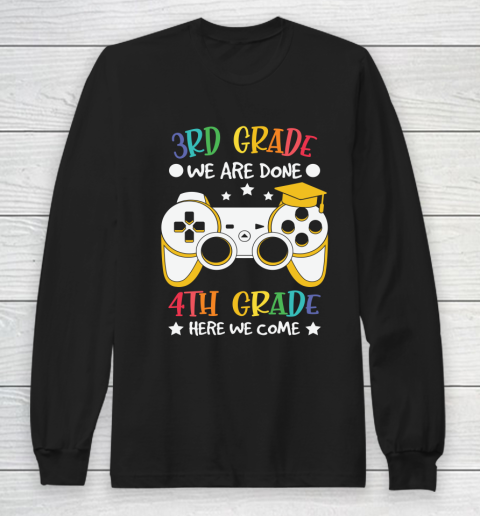 Back To School Shirt 3rd Grade we are done 4th grade here we come Long Sleeve T-Shirt
