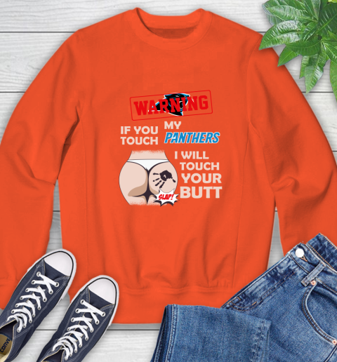 Carolina Panthers NFL Football Warning If You Touch My Team I Will Touch My Butt Sweatshirt 3