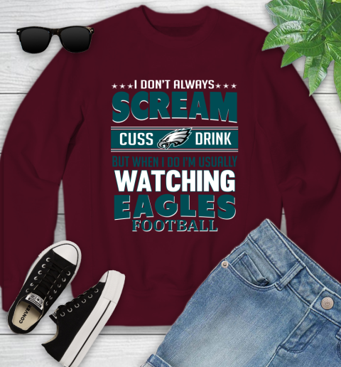 Philadelphia Eagles NFL Football I Scream Cuss Drink When I'm Watching My Team Youth Sweatshirt 4