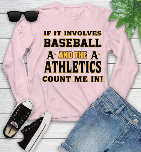 MLB If It Involves Baseball And The Oakland Athletics Count Me In Sports Youth Long Sleeve 10