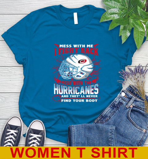 NHL Hockey Carolina Hurricanes Mess With Me I Fight Back Mess With My Team And They'll Never Find Your Body Shirt Women's T-Shirt 8