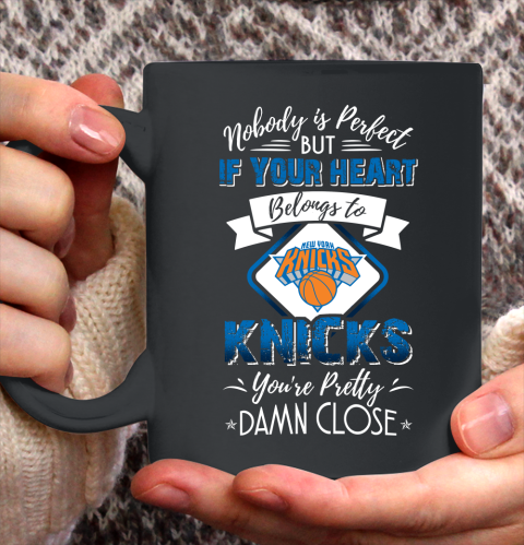 NBA Basketball New York Knicks Nobody Is Perfect But If Your Heart Belongs To Knicks You're Pretty Damn Close Shirt Ceramic Mug 11oz