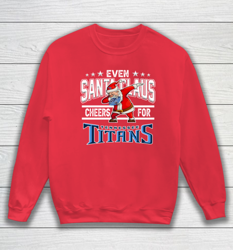 Tennessee Titans Even Santa Claus Cheers For Christmas NFL Sweatshirt 7