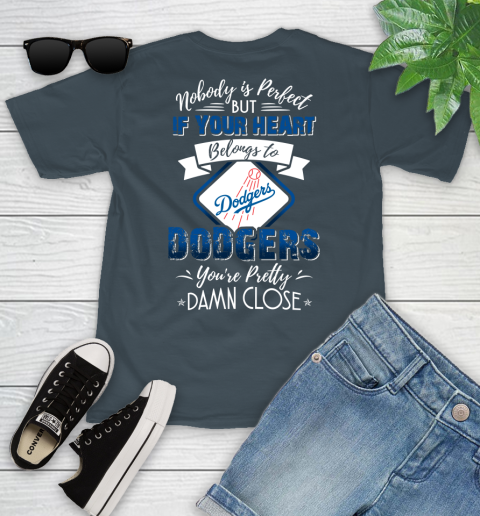 MLB Baseball Los Angeles Dodgers Nobody Is Perfect But If Your Heart Belongs To Dodgers You're Pretty Damn Close Shirt Youth T-Shirt 9